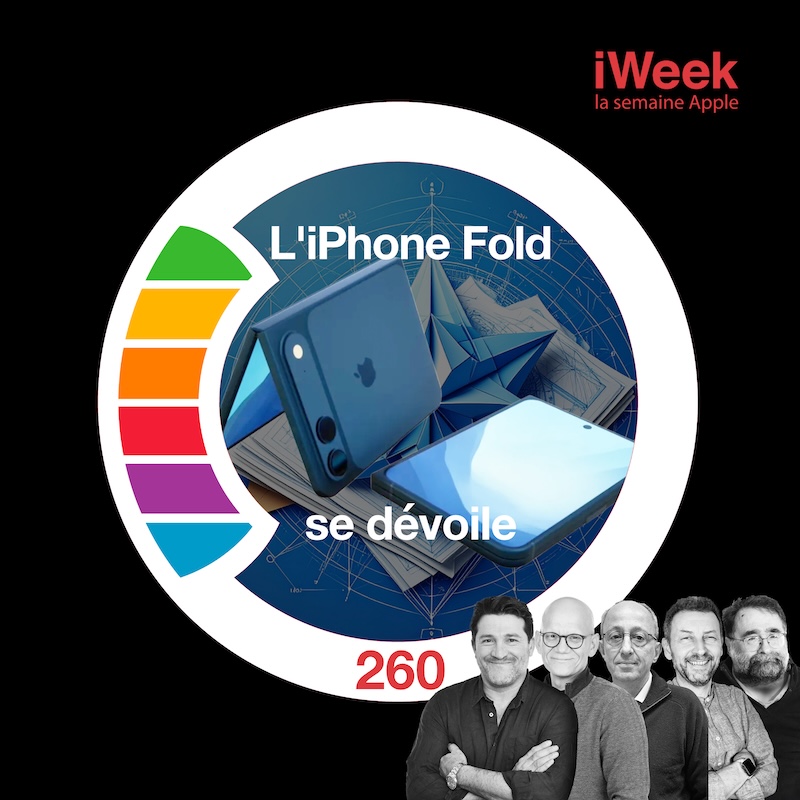 260- L’iPhone Fold se dévoile et nos souhaits pour 2026